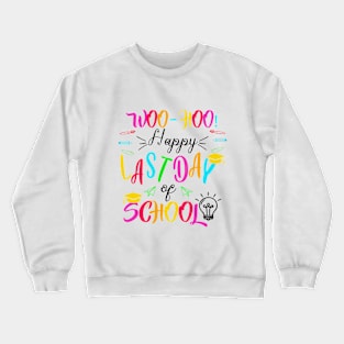 Woo Hoo Happy Last Day of School Crewneck Sweatshirt